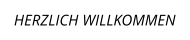 HERZLICH WILLKOMMEN